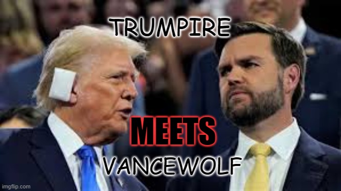 vampire and werewolf | TRUMPIRE; MEETS; VANCEWOLF | image tagged in trump and jd vance,vampire,werefolf | made w/ Imgflip meme maker