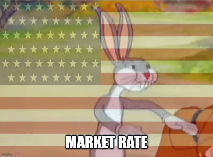 Capitalist Bugs bunny | MARKET RATE | image tagged in capitalist bugs bunny | made w/ Imgflip meme maker