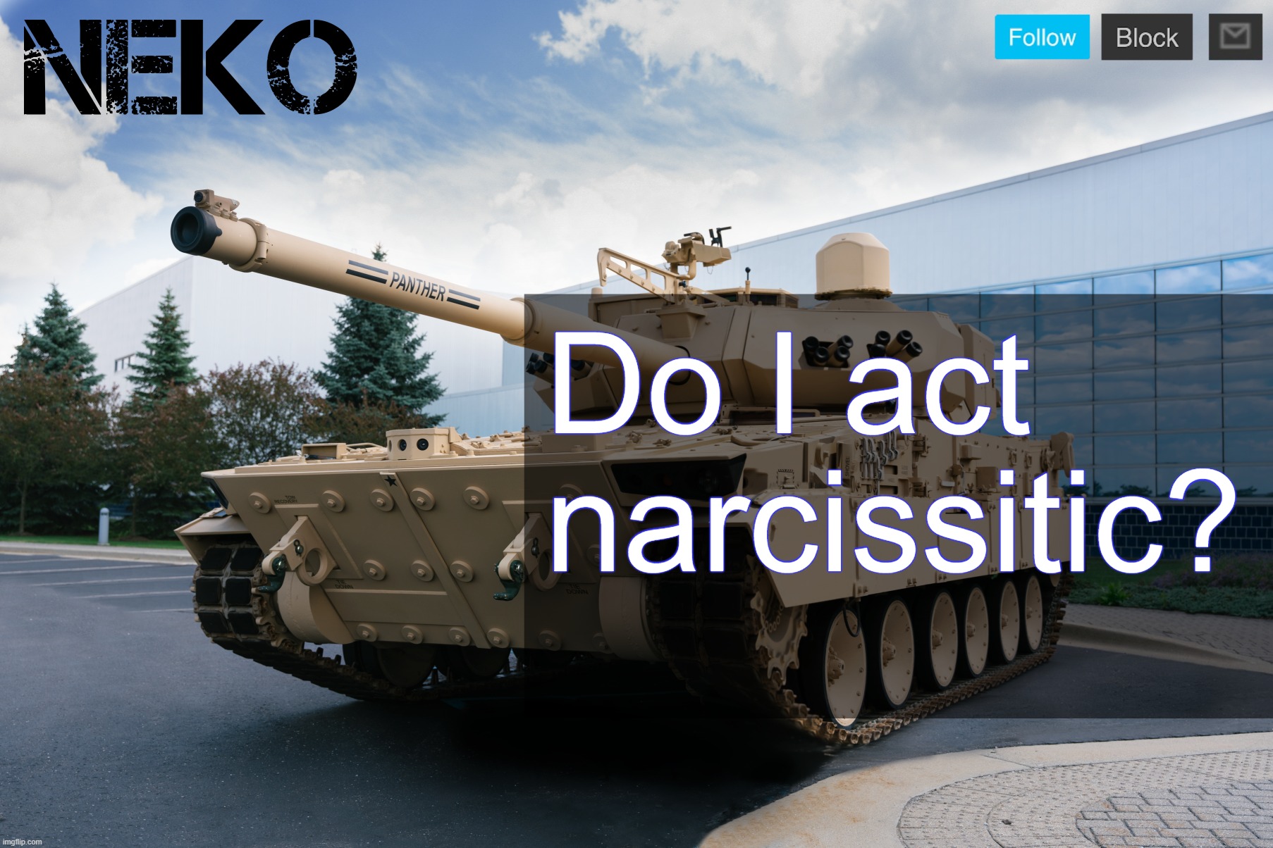 Neko announcement template | Do I act narcissitic? | image tagged in neko announcement template | made w/ Imgflip meme maker