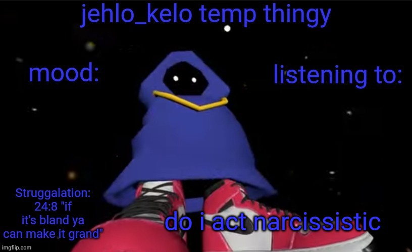 jehlo kelo temp | do i act narcissistic | image tagged in jehlo kelo temp | made w/ Imgflip meme maker