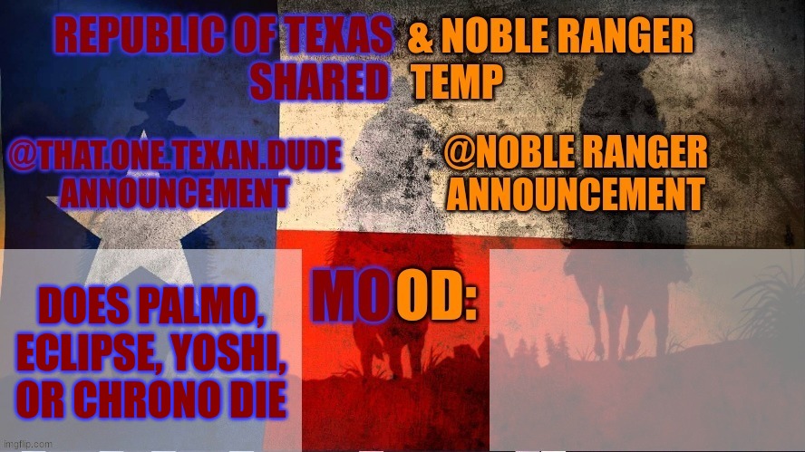 Republic of Texas @ Noble Range Shared temp | DOES PALMO, ECLIPSE, YOSHI, OR CHRONO DIE | image tagged in republic of texas noble range shared temp | made w/ Imgflip meme maker
