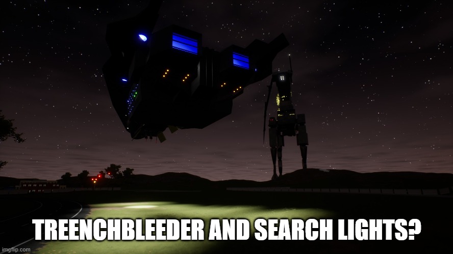 this spaceship's landing lights reminded me of searchlights, and I made this (pressure) | TREENCHBLEEDER AND SEARCH LIGHTS? | made w/ Imgflip meme maker