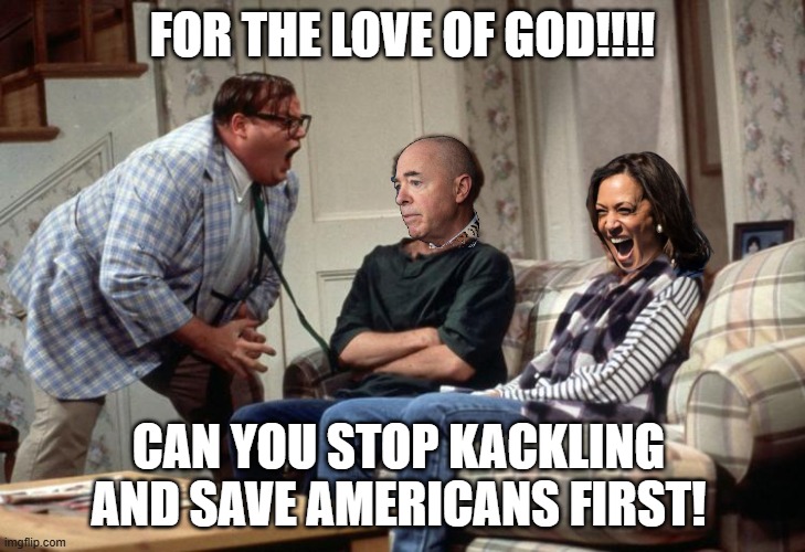 Traitors to American Citizens | FOR THE LOVE OF GOD!!!! CAN YOU STOP KACKLING AND SAVE AMERICANS FIRST! | image tagged in kamala harris,mayorkas,democrats,liberals,leftists,traitors | made w/ Imgflip meme maker