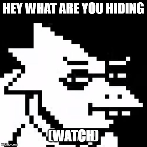 Skeptical Alphys | HEY WHAT ARE YOU HIDING (WATCH) | image tagged in skeptical alphys | made w/ Imgflip meme maker