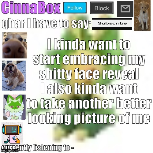 CinnaBox’s 144p Leavanny temp | I kinda want to start embracing my shitty face reveal
I also kinda want to take another better looking picture of me | image tagged in cinnabox s 144p leavanny temp | made w/ Imgflip meme maker