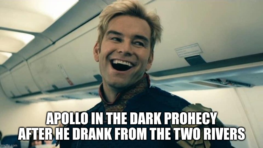 Homelander Crazy Laugh | APOLLO IN THE DARK PROPHECY AFTER HE DRANK FROM THE TWO RIVERS | image tagged in homelander crazy laugh,percy jackson,apollo | made w/ Imgflip meme maker