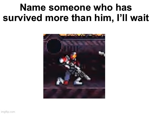 If you don’t know, he’s the space marine from Iron Meat | Name someone who has survived more than him, I’ll wait | image tagged in gaming,iron meat | made w/ Imgflip meme maker