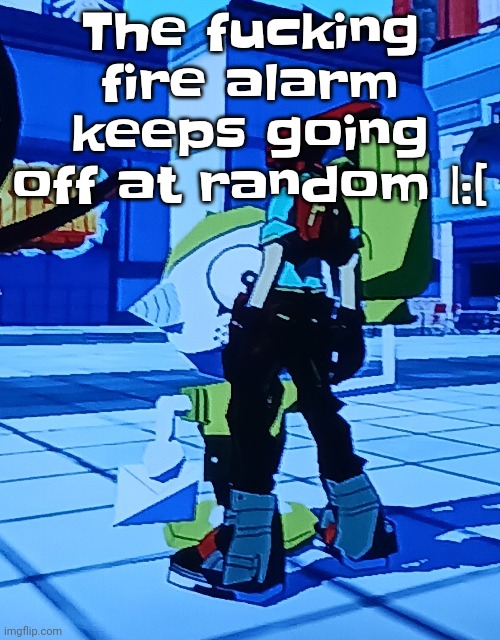 Fu​cking annoying ass thing | The fu​cking fire alarm keeps going off at random |:[; C*smo.png has been added to the opps list | image tagged in bomb rush cyberfreak | made w/ Imgflip meme maker