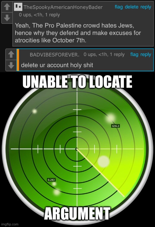 UNABLE TO LOCATE; ARGUMENT | image tagged in radar | made w/ Imgflip meme maker