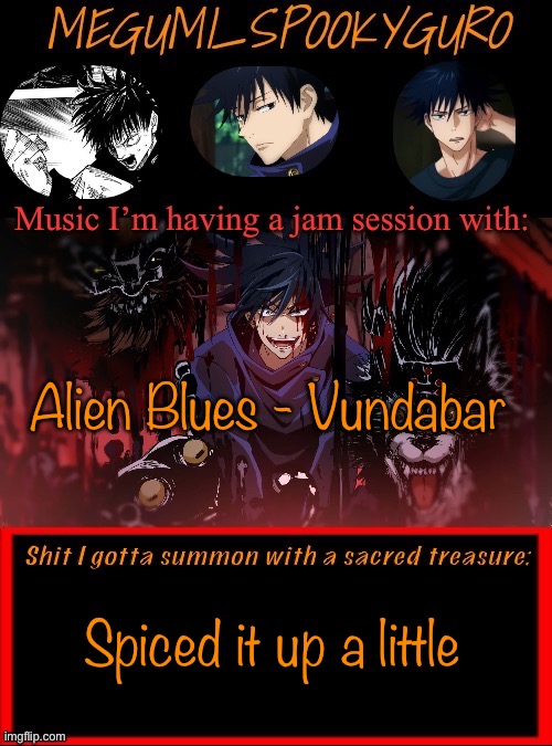 Yeahh | Alien Blues - Vundabar; Spiced it up a little | image tagged in megumi spookyguro announcement temp | made w/ Imgflip meme maker