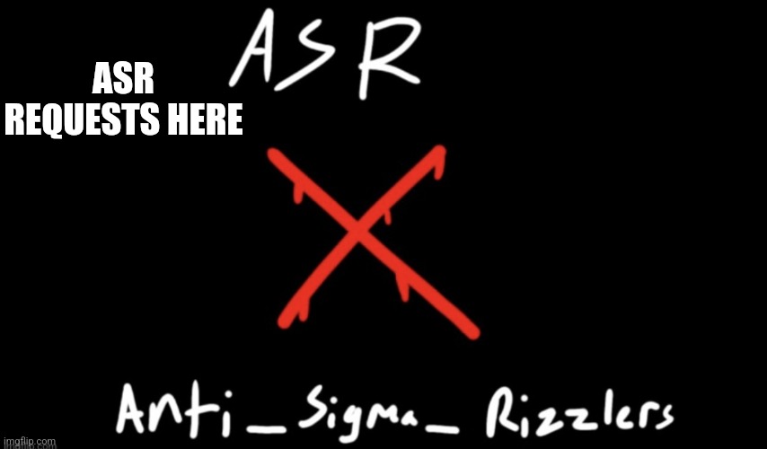 Anti_sigma_rizzlers flag | ASR REQUESTS HERE | image tagged in anti_sigma_rizzlers flag | made w/ Imgflip meme maker