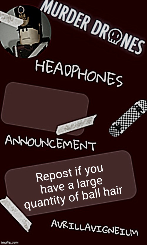 Epic rock AvrilLavigneium announcement temp rahh | Repost if you have a large quantity of ball hair | image tagged in epic rock avrillavigneium announcement temp rahh | made w/ Imgflip meme maker