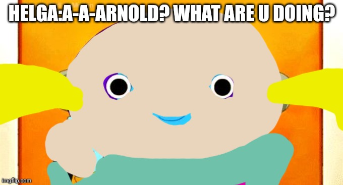 Arnold What are U Doing Here? | HELGA:A-A-ARNOLD? WHAT ARE U DOING? | image tagged in zeno,hey arnold | made w/ Imgflip meme maker