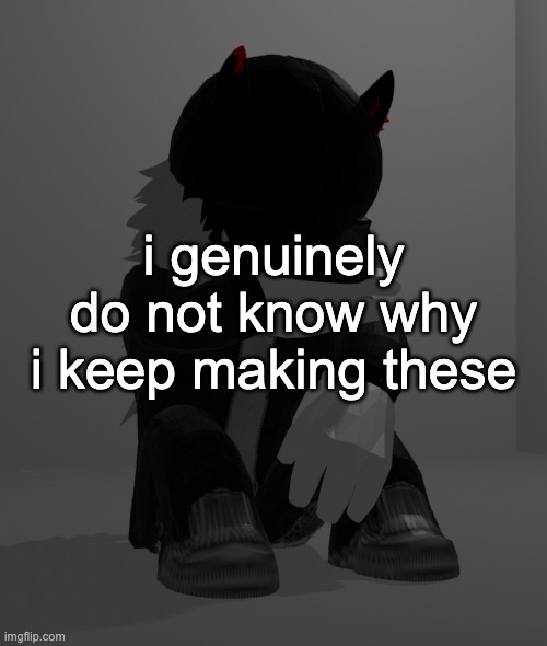 depression 2 | i genuinely do not know why i keep making these | image tagged in depression 2,the uhh,the fuckin uhh | made w/ Imgflip meme maker