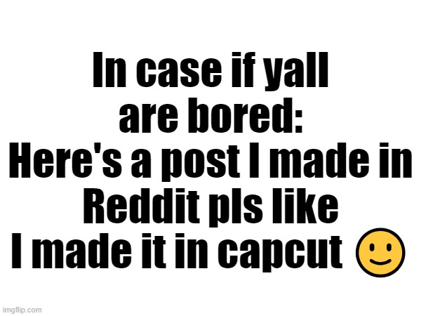 https://www.reddit.com/r/ShitPostCrusaders/comments/1fymc2h/listening_to_main_mc_themes_be_like/ | In case if yall are bored:
Here's a post I made in Reddit pls like I made it in capcut 🙂 | made w/ Imgflip meme maker