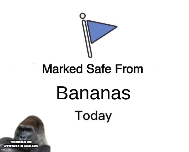 HOO | Bananas; THIS MESSAGE WAS APPROVED BY THE JUNGLE GANG | image tagged in marked safe from,monkey,bananas,banana | made w/ Imgflip meme maker