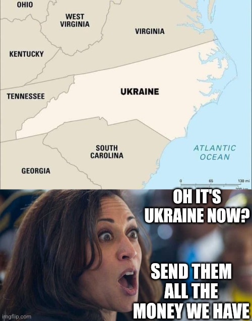 THE ONLY WAY THE BIDEN HARRIS REGIME SEND MONEY | OH IT'S UKRAINE NOW? SEND THEM ALL THE MONEY WE HAVE | image tagged in kamala harriss,ukraine,north carolina,hurricane,politics | made w/ Imgflip meme maker