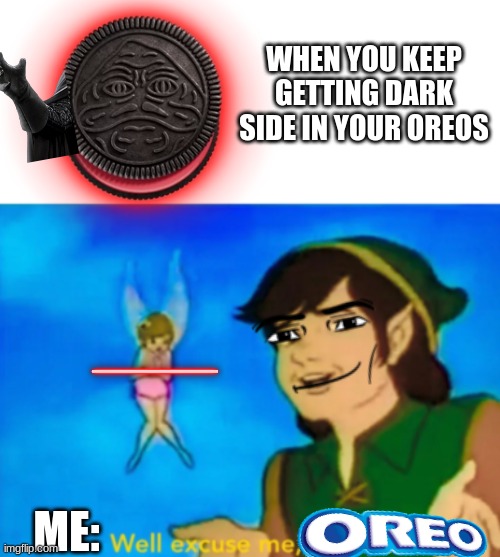 Kept getting dark side | WHEN YOU KEEP GETTING DARK SIDE IN YOUR OREOS; ME: | image tagged in well excuse me princess,star wars oreo,jabba the hutt,sith lord,jedi,oreos | made w/ Imgflip meme maker