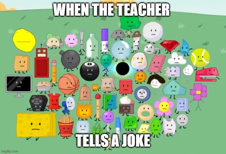 school meme | WHEN THE TEACHER; TELLS A JOKE | image tagged in damn bro you got the whole contestants laughing | made w/ Imgflip meme maker