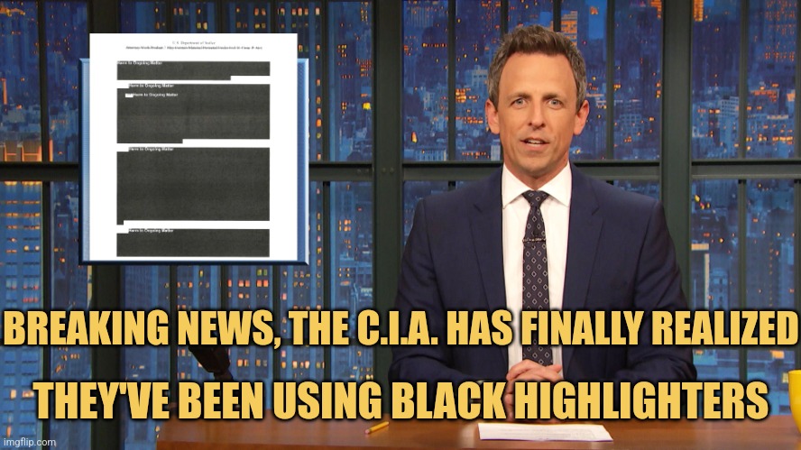 All the News That You Can Take | BREAKING NEWS, THE C.I.A. HAS FINALLY REALIZED; THEY'VE BEEN USING BLACK HIGHLIGHTERS | image tagged in seth meyers mueller report redaction,memes,cia,picture punches,saturday night live | made w/ Imgflip meme maker