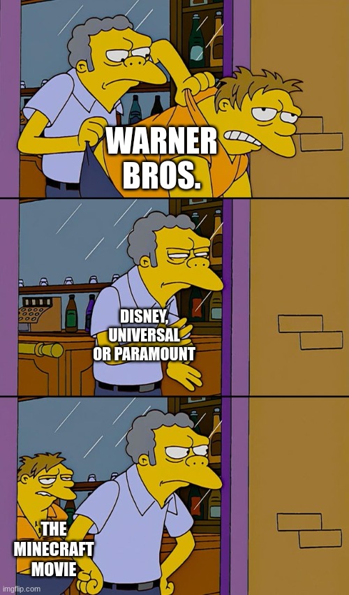 Moe throws Barney | WARNER BROS. DISNEY, UNIVERSAL OR PARAMOUNT; THE MINECRAFT MOVIE | image tagged in moe throws barney | made w/ Imgflip meme maker