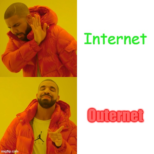 Internet Outernet | image tagged in memes,drake hotline bling | made w/ Imgflip meme maker