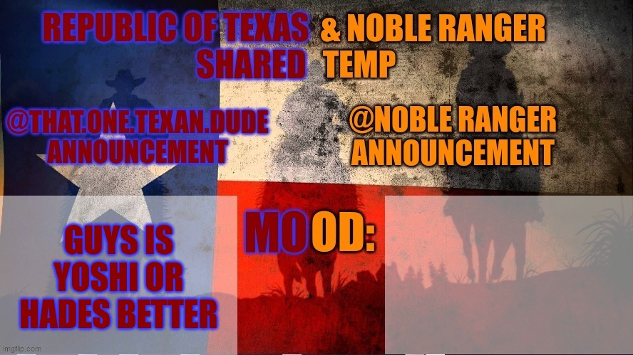 Republic of Texas @ Noble Range Shared temp | GUYS IS YOSHI OR HADES BETTER | image tagged in republic of texas noble range shared temp | made w/ Imgflip meme maker
