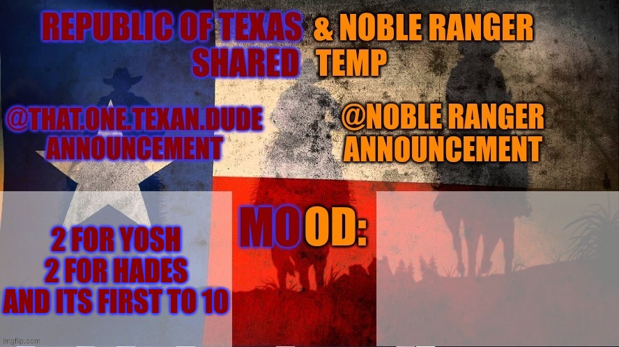 Republic of Texas @ Noble Range Shared temp | 2 FOR YOSH
2 FOR HADES
AND ITS FIRST TO 10 | image tagged in republic of texas noble range shared temp | made w/ Imgflip meme maker