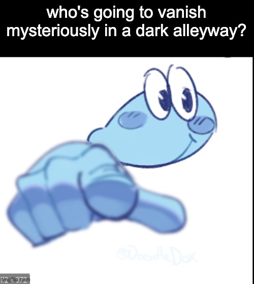 can someone kidnap me and take me either to washington or out of this goddamn country | who's going to vanish mysteriously in a dark alleyway? | image tagged in fingore pointing | made w/ Imgflip meme maker