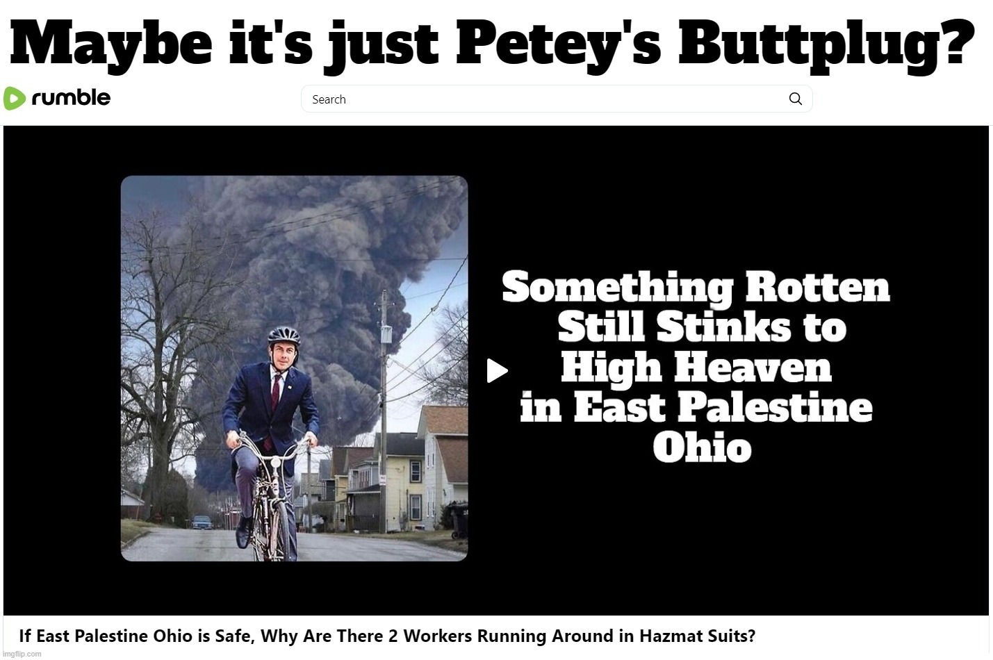 Maybe it's just Petey's Buttplug? | image tagged in pete buttigieg,petey buttplug,east palestine ohio,hazardous materials,butthole,butt sex | made w/ Imgflip meme maker