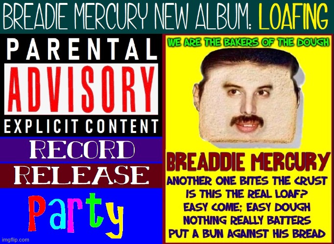 Breadie Mercury Record Release | image tagged in vince vance,memes,parental advisory,freddie mercury,bread,another one bites the dust | made w/ Imgflip meme maker