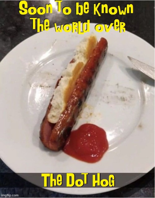 The DOT HOG | image tagged in vince vance,hot dog,inside out,cursed image,memes,ketchup | made w/ Imgflip meme maker