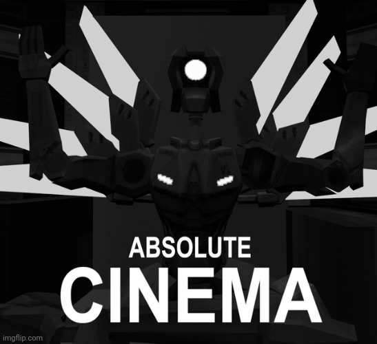 ABSOLUTE CINEMA | image tagged in absolute cinema | made w/ Imgflip meme maker