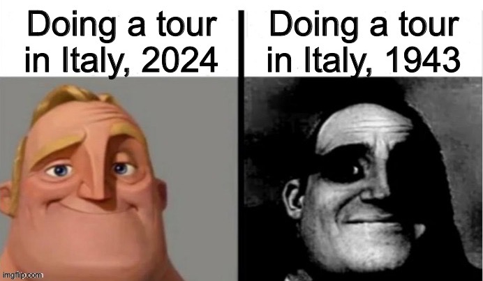 WWII | image tagged in italy,tour,italian | made w/ Imgflip meme maker