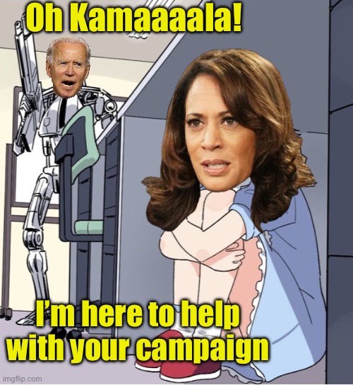 Her campaign is a nightmare | Oh Kamaaaala! I’m here to help with your campaign | image tagged in anime girl hiding from terminator,incumbent,kamala harris | made w/ Imgflip meme maker