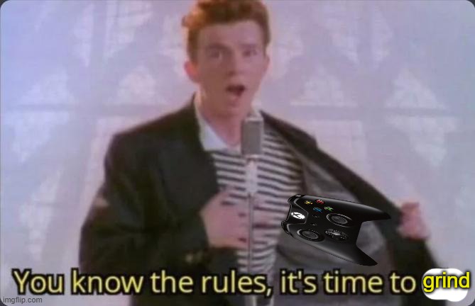 You know the rules, it's time to die | grind | image tagged in you know the rules it's time to die | made w/ Imgflip meme maker