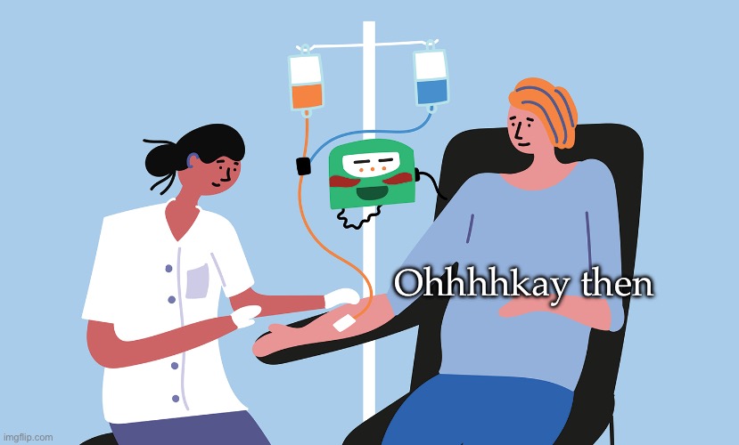 Chemotherapy patient | Ohhhhkay then | image tagged in chemotherapy patient | made w/ Imgflip meme maker