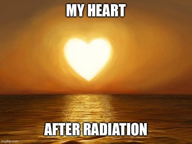 Love | MY HEART; AFTER RADIATION | image tagged in love,heart,heart attack | made w/ Imgflip meme maker