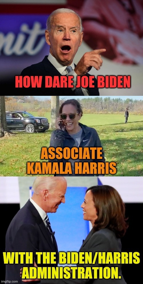 Doesn't It Sound Funny? | image tagged in memes,how dare you,joe biden,connection,kamala harris,biden harris | made w/ Imgflip meme maker