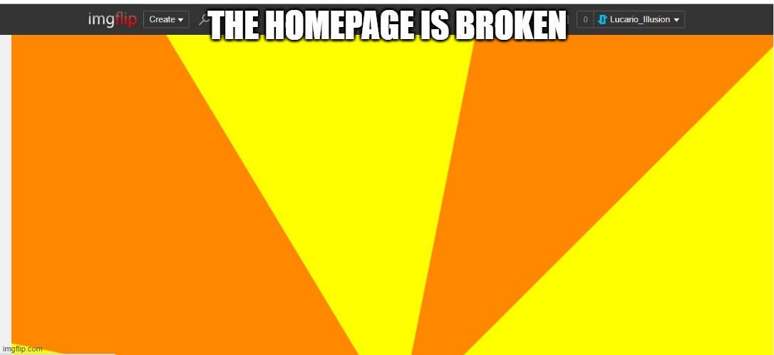 THE HOMEPAGE IS BROKEN | made w/ Imgflip meme maker