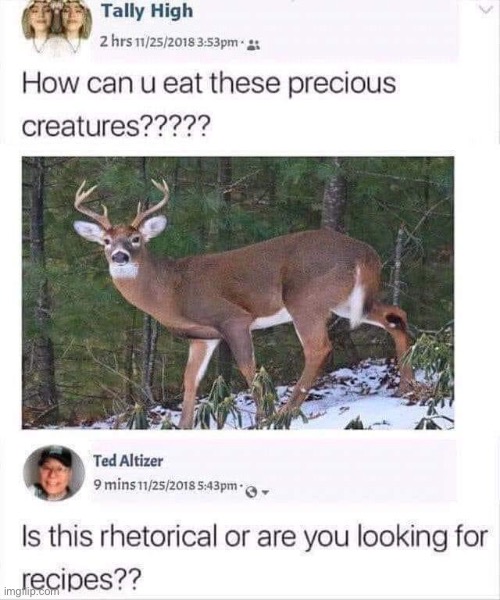 Well, share them then | image tagged in deer,carnivores,recipe,rhetorical,question | made w/ Imgflip meme maker