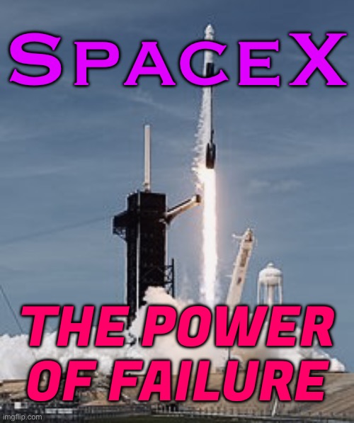 Failure of SpaceX | SpaceX; THE POWER
OF FAILURE | image tagged in space x,elon musk,spacex,epic fail,universe,science | made w/ Imgflip meme maker