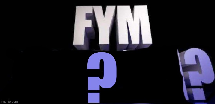fym______? | ? | image tagged in fym______ | made w/ Imgflip meme maker