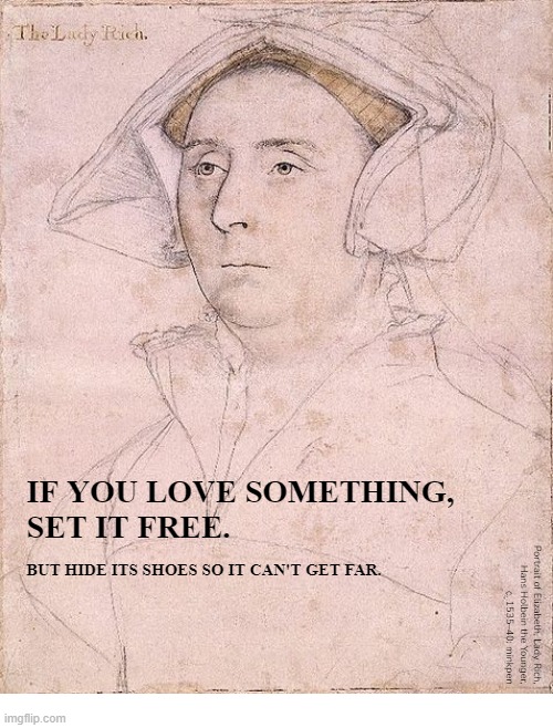 Yeh | image tagged in artmemes,holbein,cliche,inspirational quote,free,bpd | made w/ Imgflip meme maker