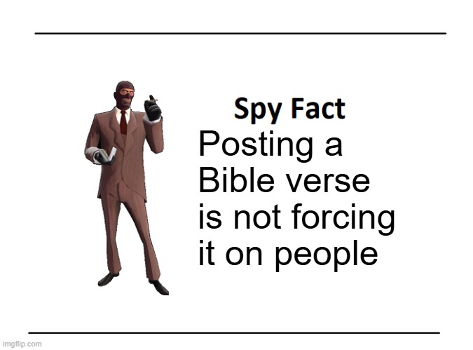 Spy Fact | Posting a Bible verse is not forcing it on people | image tagged in spy fact | made w/ Imgflip meme maker