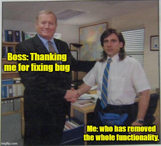 Caught | Boss: Thanking me for fixing bug; Me: who has removed the whole functionality. | image tagged in the office handshake,but thats none of my business | made w/ Imgflip meme maker