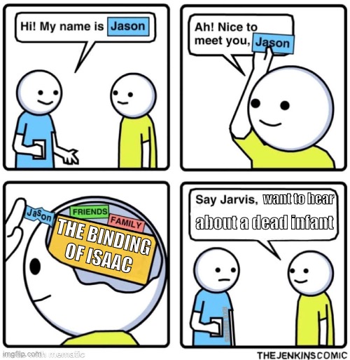 no space in brain (full) | want to hear; about a dead infant; THE BINDING OF ISAAC | image tagged in no space in brain full | made w/ Imgflip meme maker