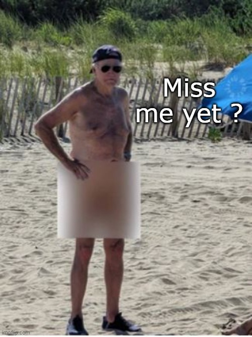 Miss me yet ? | made w/ Imgflip meme maker