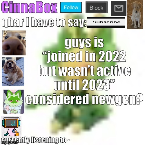 CinnaBox’s 144p Leavanny temp | guys is “joined in 2022 but wasn’t active until 2023” considered newgen? | image tagged in cinnabox s 144p leavanny temp | made w/ Imgflip meme maker