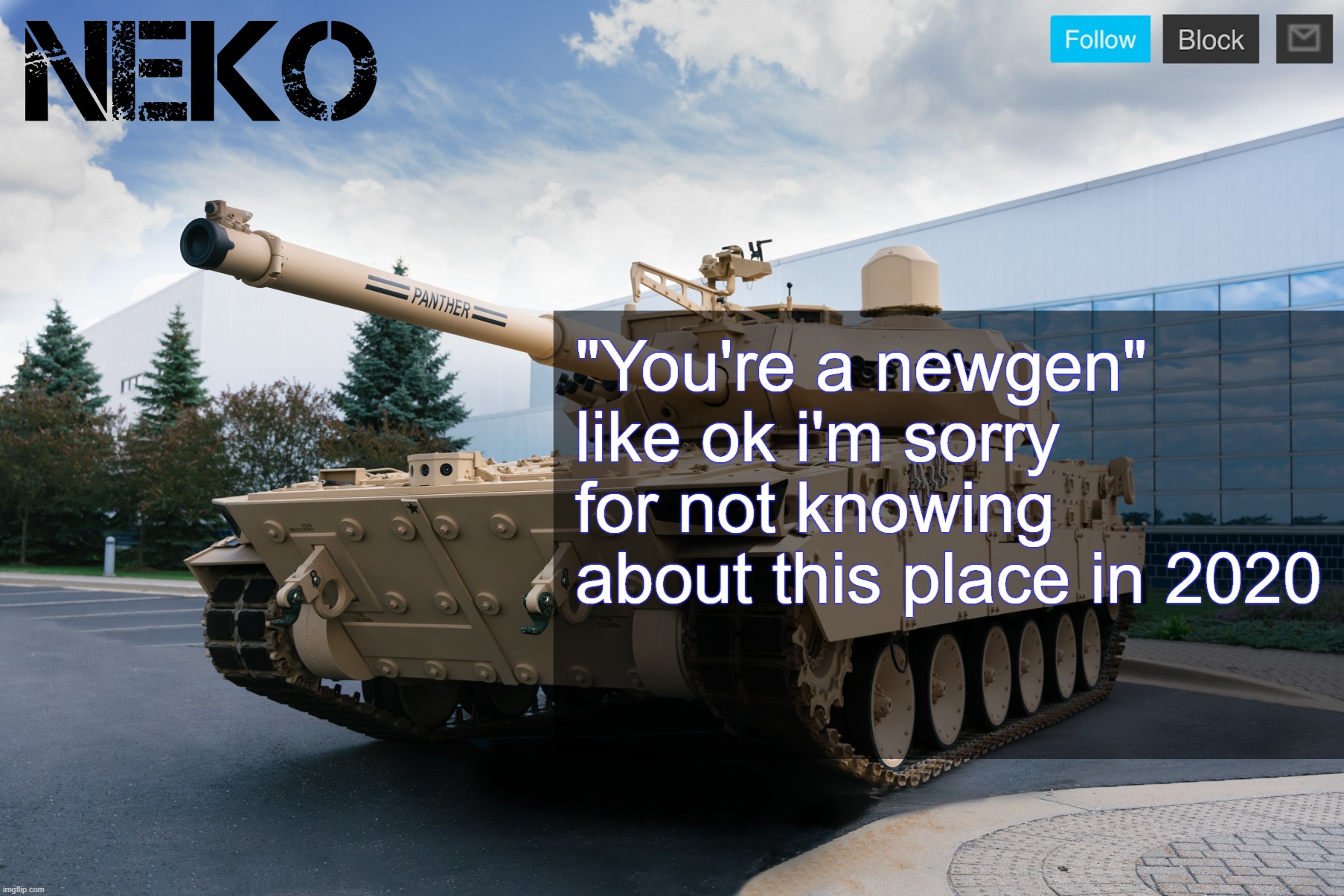 Neko announcement template | "You're a newgen" like ok i'm sorry for not knowing about this place in 2020 | image tagged in neko announcement template | made w/ Imgflip meme maker